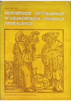 Moździerze aptekarskie w krakowskich zbiorach muzealnych