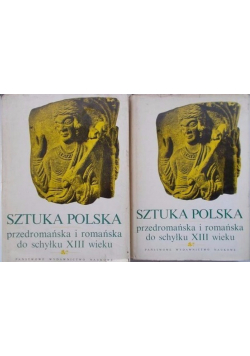 Sztuka polska przedromańska i romańska do schyłku XIII wieku Tom 1 i 2