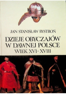 Dzieje Obyczajów w Dawnej Polsce Wiek XVI do XVIII Tom I