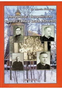 Duszpasterze i Duszpasterstwo w Parafii Lubla w latach 1939 - 1945