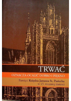Trwać oznacza ocalić dobro i piękno