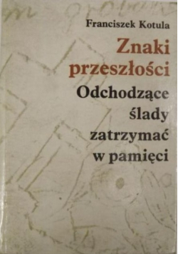 Znaki przeszłości Odchodzące ślady zatrzymać w pamięci
