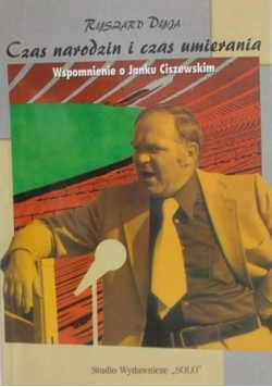 Czas narodzin i czas umierania wspomnienie o Janku Ciszewskim