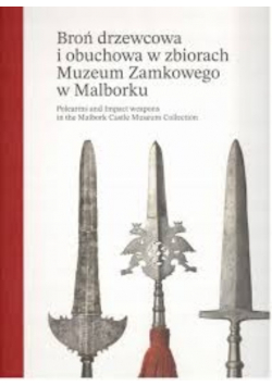 Broń drzewcowa i obuchowa w zbiorach Muzeum Zamkowego w Malborku