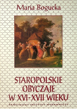 Staropolskie obyczaje w XVI XVII wieku