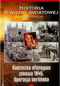 Historia II Wojny Światowej Tom 24 Radziecka ofensywa zimowa 1945 Operacja Berlińska