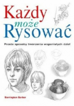 Każdy może rysować - proste sposoby tworzenia wspaniałych dzieł