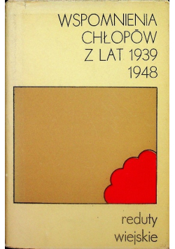 Wspomnienia chłopów z lat 1939 - 1948 Reduty wiejskie