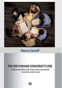 Projektowanie demokratyczne Studia przypadków planowania partycypacyjnego środowisk małych miast