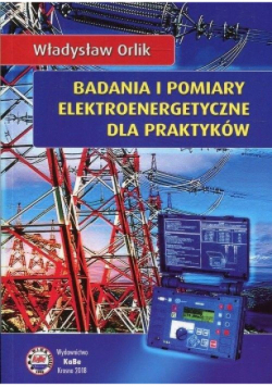 Badania i pomiary elektroenergetyczne dla praktyków