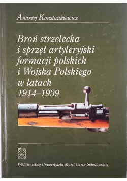Broń strzelecka i sprzęt artyleryjski formacji polskich i Wojska Polskiego w latach 1914 -1939