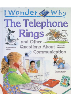 I Wonder Why the Telephone Rings and Other Questions About Communications