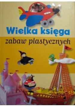 Wielka księga zabaw plastycznych