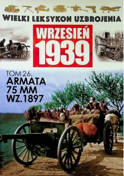 Wielki leksykon uzbrojenia Wrzesień 1939 Tom 26 Armata 75 MM WZ 1897