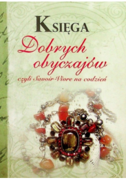 Księga dobrych obyczajów czyli Savoir - Viore na co dzień