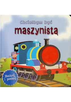 Chciałbym być maszynistą. Dotknij i poczuj