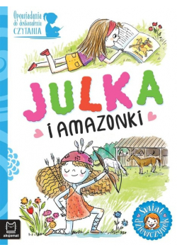 Opow. do doskonalenia czytania. Julka i amazonki