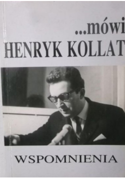 Mówi Henryk Kollat wspomnienia
