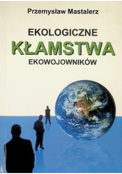 Ekologiczne kłamstwa ekowojowników