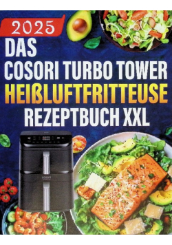 Das COSORI Turbo Tower Heissluftfritteuse Rezeptbuch XXL