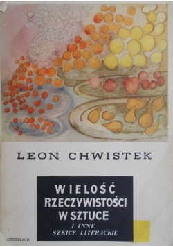 Chwistek Leon - Wielość rzeczywistości w sztuce i inne szkice literackie