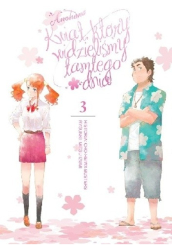 Anohana. Kwiat, który widzieliśmy tamtego dnia. Tom 3