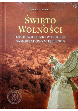 Święto wolności Dzieje Wieliczki w okresie samorządowym