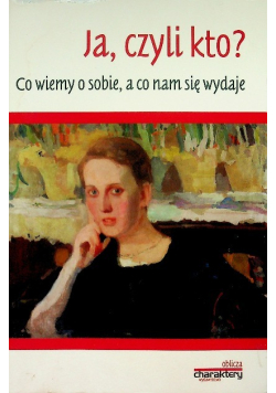 Ja czyli kto Co wiemy o sobie a co nam się wydaje