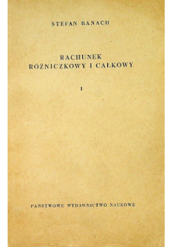 Rachunek różniczkowy i całkowy Tom I