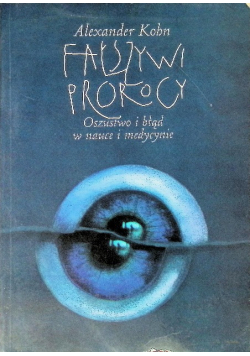 Fałszywi prorocy Oszustwo i błąd w nauce i medycynie