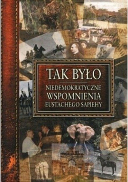 Tak było Niedemokratyczne wspomnienia Eustachego Sapiehy