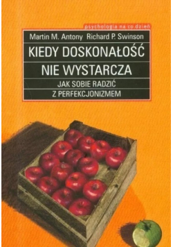 Kiedy doskonałość nie wystarcza. Jak sobie radzić z perfekcjonizmem