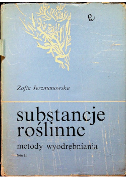 Substancje roślinne metody wyodrębniania Tom II