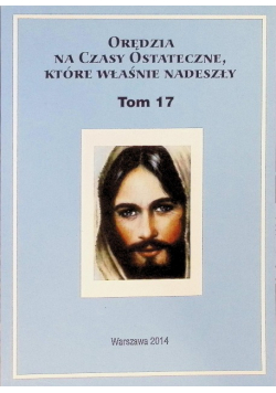 Orędzia na czasy ostateczne, które właśnie nadeszły Tom 17