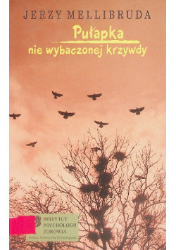 Pułapka nie wybaczonej krzywdy
