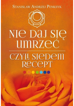 Nie daj się umrzeć, czyli siedem recept