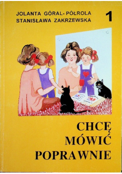 Chcę mówić poprawnie Materiały do ćwiczeń logopedycznych Część 1