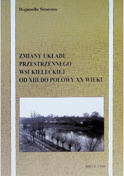 Zmiany układu przestrzennego wsi kieleckiej od XII do połowy XX wieku