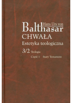 Chwała Estetyka teologiczna Tom 3 / 2 Teologia Część 1 Stary testament