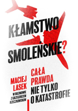 Kłamstwo Smoleńskie Cała prawda nie tylko o katastrofie