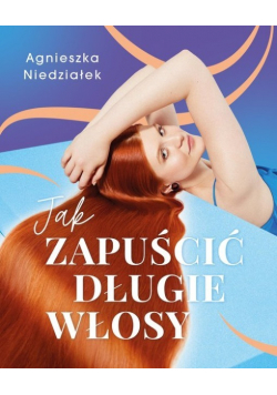 Jak zapuścić długie włosy