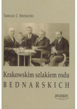 Krakowskim szlakiem rodu Bednarskich