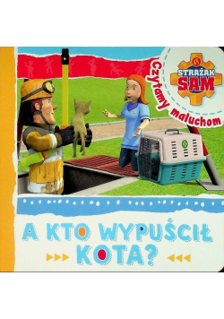 Strażak Sam czytamy maluchom a kto wypuścił kota?