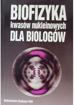 Biofizyka kwasów nukleinowych dla biologów