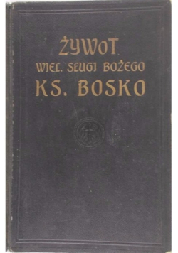 Żywot wiel sługi Bożego ks Jana Bosko 1913 r.