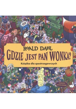 Gdzie jest Pan Wonka? Książka dla spotrzegawczych