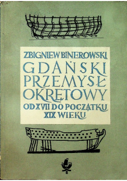 Gdański Przemysł Okrętowy od XVII do początku wieku