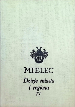 Mielec Studia i materiały z dziejów miasta i regionu Tom 1