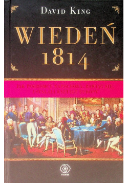 Wiedeń 1814 Jak pogromcy Napoleona bawiąc się ustalili kształt Europy