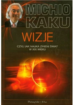 Wizje czyli jak nauka zmieni świat w XXI wieku